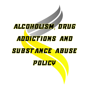 Alcoholism, Drug Addictions and Substance Abuse Policy